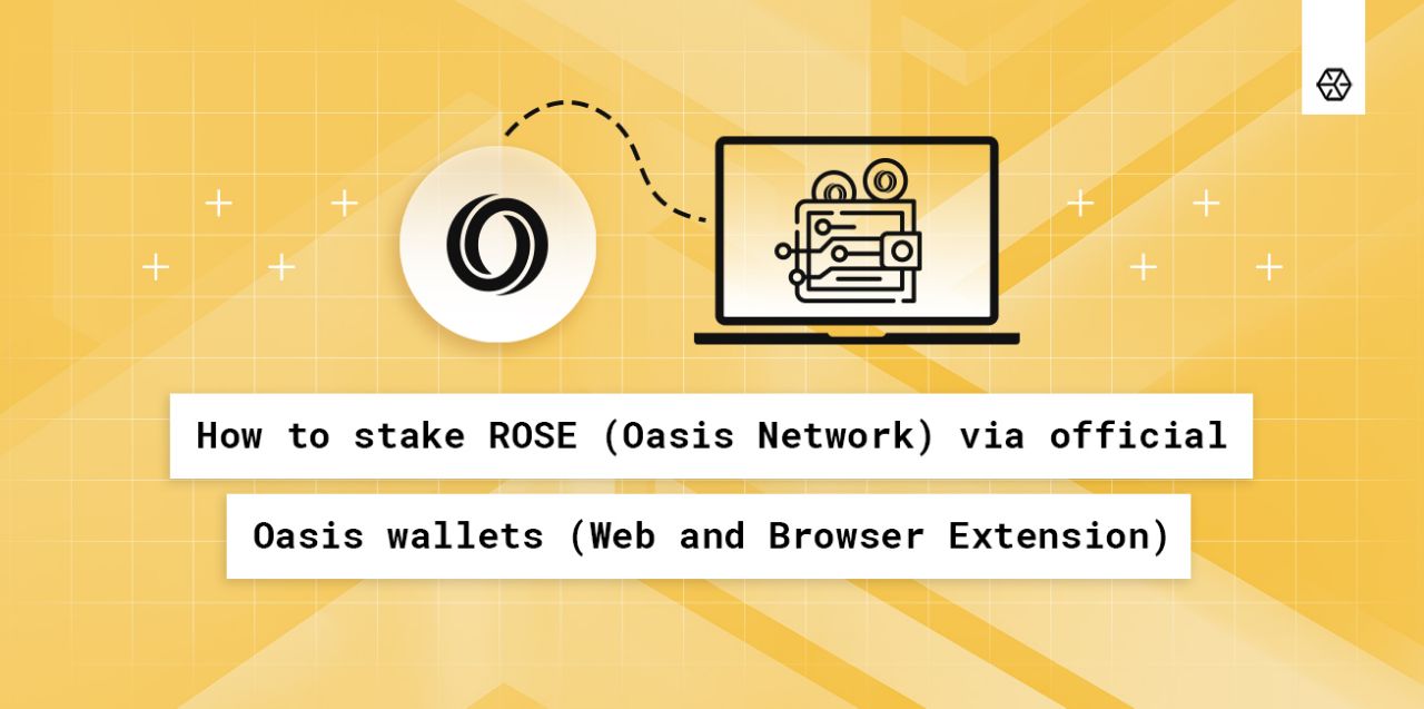 How to stake ROSE (Oasis Network) via official Oasis Wallets (Web and Browser Extension)