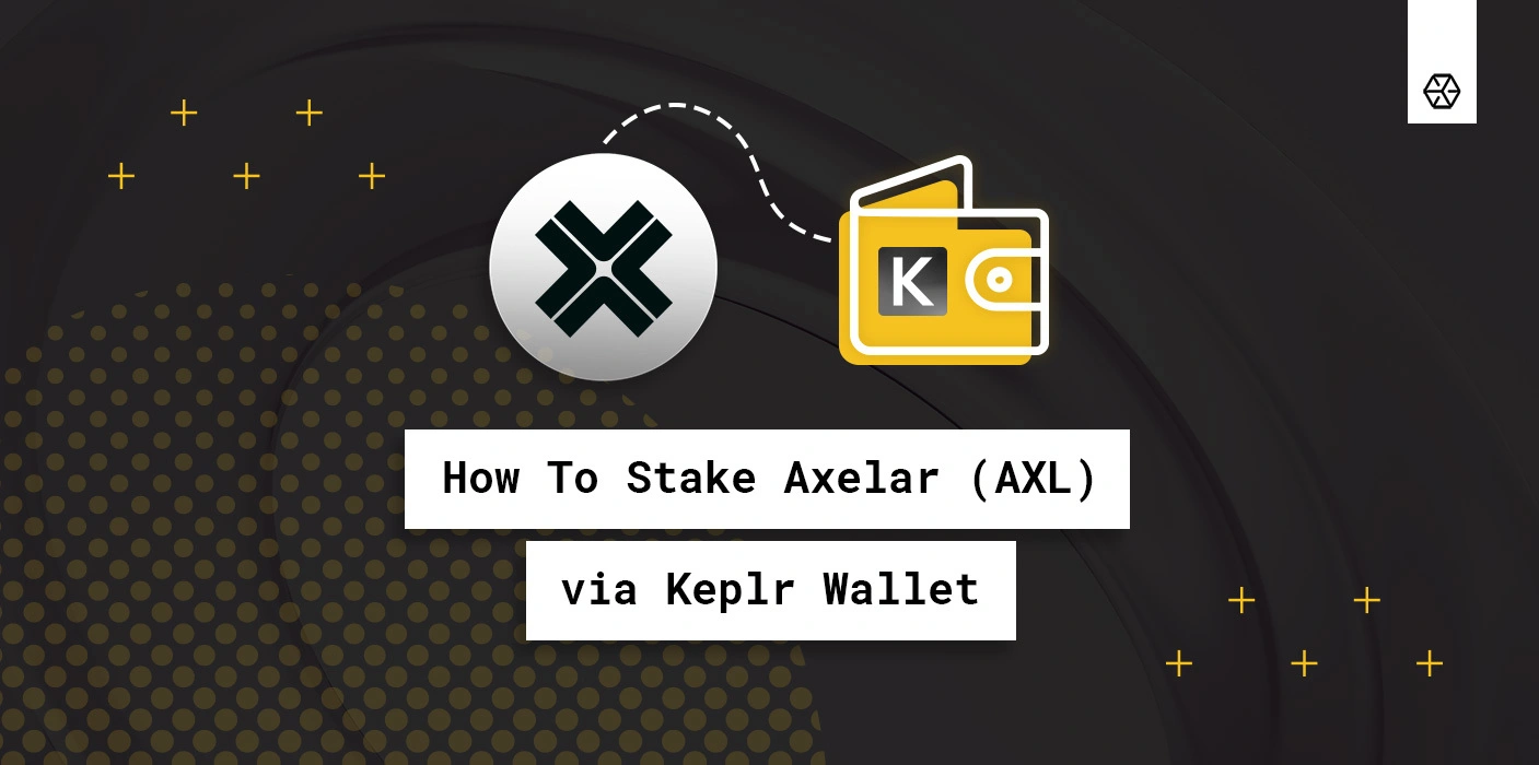 How to Stake Axelar (AXL) via Keplr Wallet