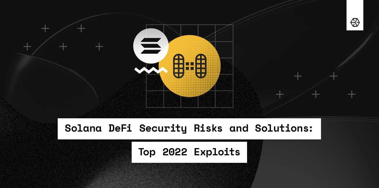Solana DeFi Security Risks and Solutions: Top 2022 Exploits