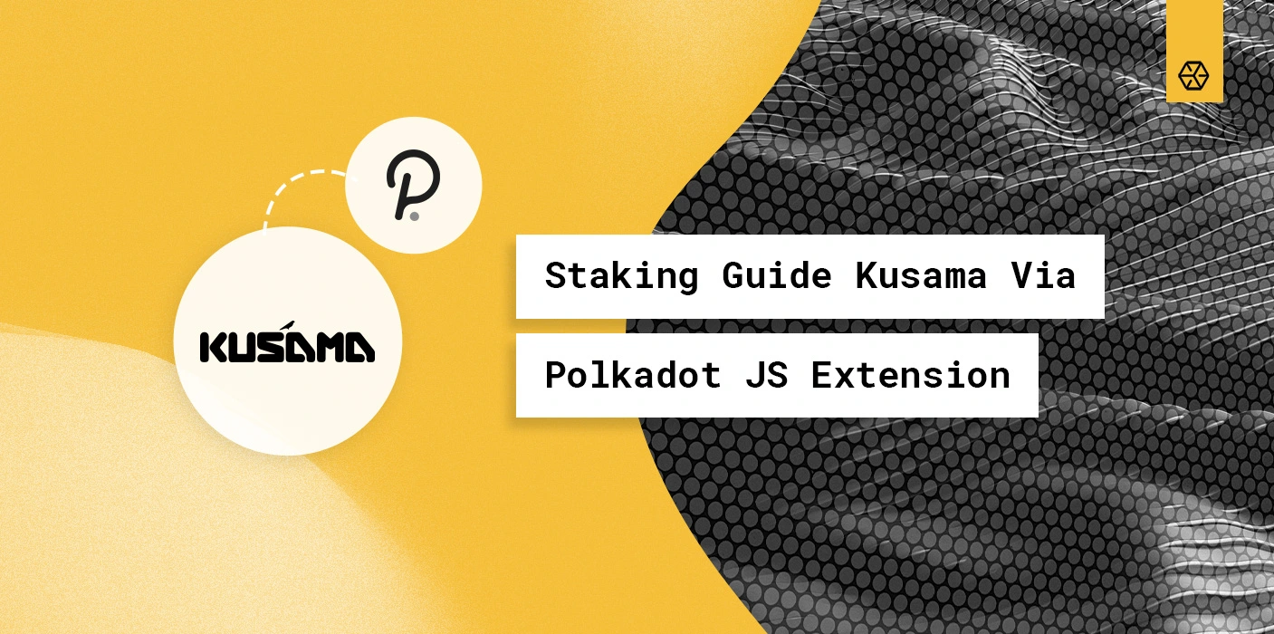 Staking Guide Kusama Via Polkadot Browser Extension
