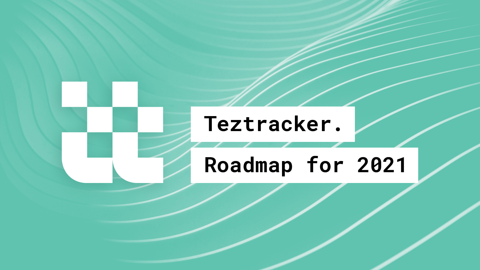 Teztracker 2021 Roadmap
