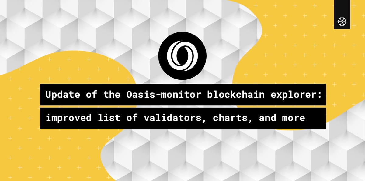 Update of the Oasis-monitor blockchain explorer: improved list of validators, charts, and more